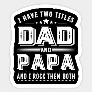 Father's Day Shirt I Have Two Titles Dad And Papa Dad Gift Sticker